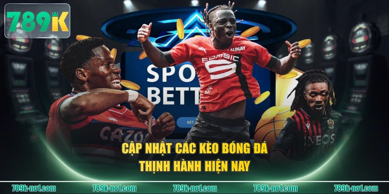 Cập nhật các kèo bóng đá thịnh hành hiện nay