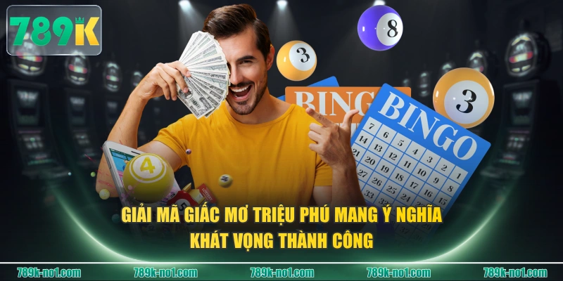Giải mã giấc mơ triệu phú mang ý nghĩa khát vọng thành công