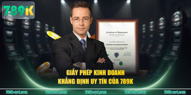 Giấy phép kinh doanh khẳng định uy tín của 789K