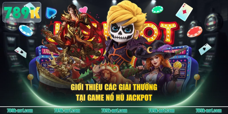 Giới thiệu các giải thưởng tại game nổ hũ Jackpot