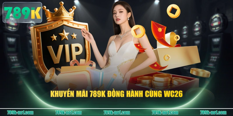 Khuyến mãi 789K đồng hành cùng WC26