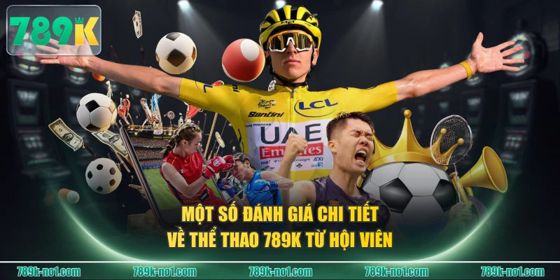 Một số đánh giá chi tiết về thể thao 789K từ hội viên