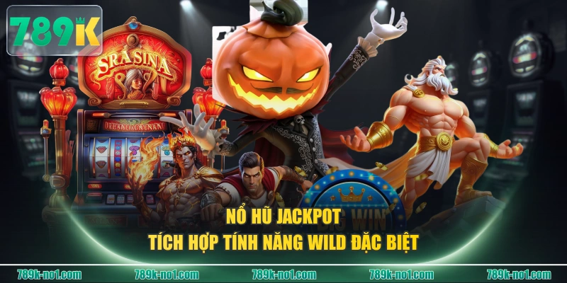 Nổ hũ Jackpot tích hợp tính năng Wild đặc biệt